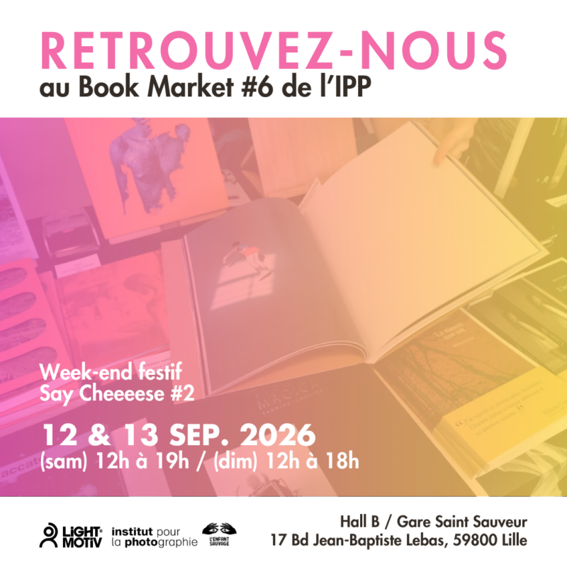 Visuel de la participation des Editions Light Motiv au salon du livre photographique, BOOK MARKET #6, organisé par l'Institut pour la photographie de Lille les 12 et 13 septembre 2026 à la Gare Saint-Sauveur.